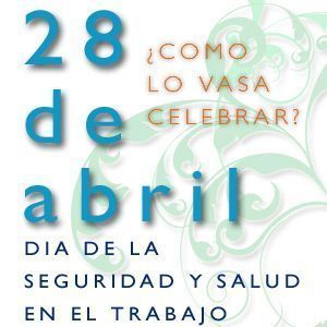 Cuentanos como vas a celebrar el Día internacional de la Seguridad y Salud en el Trabajo
