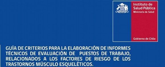 Guía de Criterios para la Elaboración de Informes Técnicos de Evaluación de Puestos de Trabajo, Relacionados a los Factores de Riesgo de los Trastornos Músculo Esqueléticos