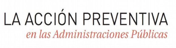 La acción preventiva en las Administraciones Públicas