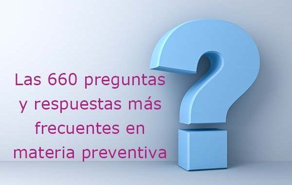 Las 660 preguntas y respuestas más frecuentes en materia preventiva