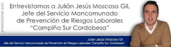 Entrevistamos a Julián Jesús Moscoso Gil, Jefe del Servicio Mancomunado de Prevención de Riesgos Laborales “Campiña Sur Cordobesa”