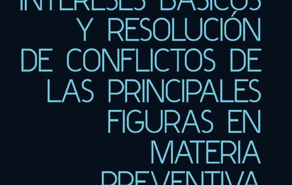 Intereses básicos y resolución de conflictos de las principales figuras en materia preventiva (Libro Gratuito)