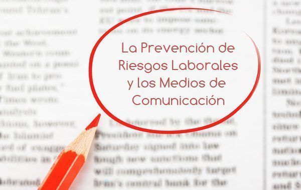 La Prevención de Riesgos Laborales y los Medios de Comunicación