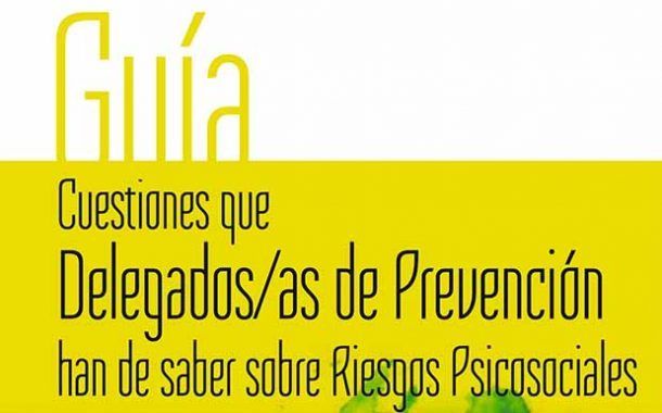 Cuestiones que  Delegados/as de Prevención han de saber sobre Riesgos Psicosociales