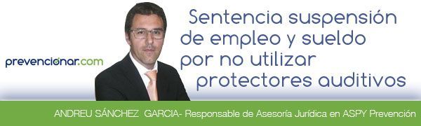 Sentencia suspensión de empleo y sueldo por no utilizar protectores auditivos
