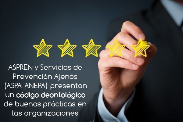 ASPREN y Servicios de Prevención Ajenos (ASPA-ANEPA) presentan un código deontológico de buenas prácticas en las organizaciones