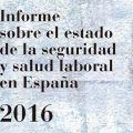 Informe sobre el estado de la seguridad y salud laboral en España 2016