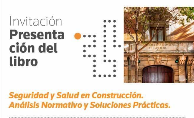 Presentación del libro Seguridad y Salud en Construcción. Análisis Normativo y Soluciones Prácticas