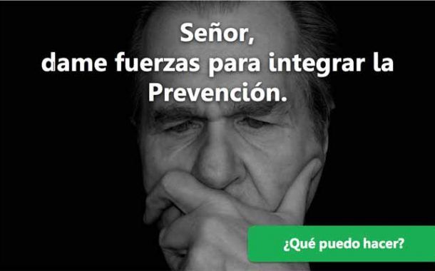 Señor, dame fuerzas para integrar la Prevención