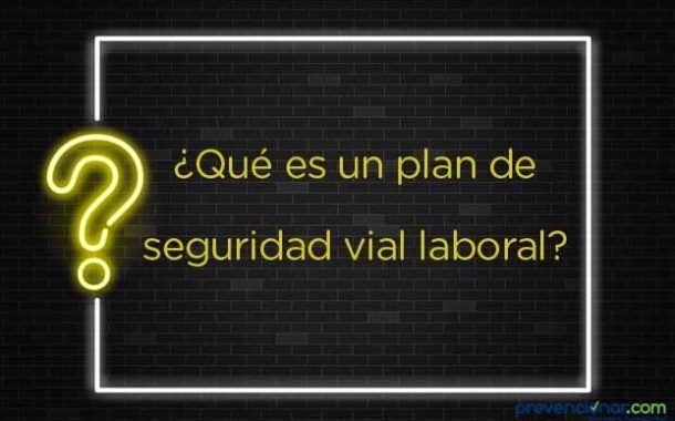 ¿Qué es un plan de seguridad vial laboral?