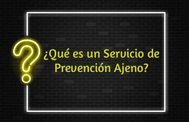 Servicio de Prevención Ajeno ¿sabes lo que es?