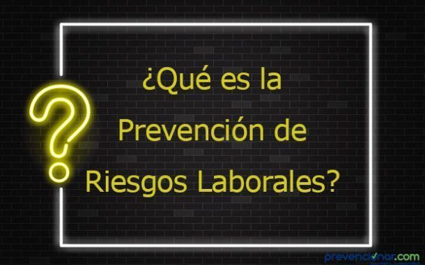 ¿Qué es la Prevención de Riesgos Laborales?