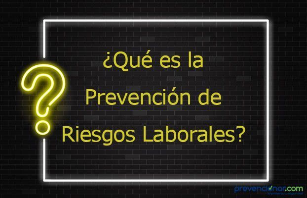 ¿Qué es la Prevención de Riesgos Laborales?