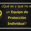 Qué es y que no es un equipo de protección individual