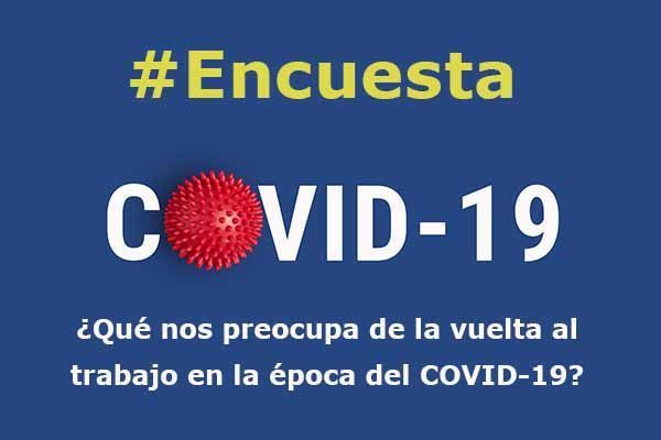 Encuesta: ¿Qué nos preocupa de la vuelta al trabajo en la época del COVID-19?