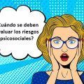 ¿Cuándo se deben evaluarse los riesgos psicosociales?
