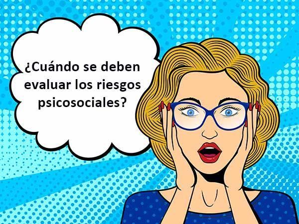 ¿Cuándo se deben evaluar los riesgos psicosociales?