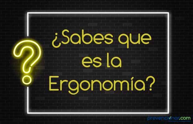 ¿Sabes qué es la Ergonomía?