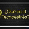 ¿Qué es el tecnoestrés?