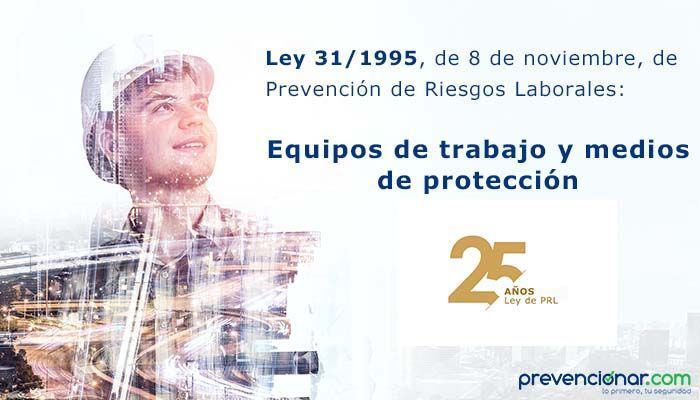 Ley de Prevención de Riesgos Laborales: Equipos de trabajo y medios de protección