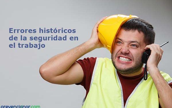 Errores históricos de la seguridad en el trabajo