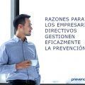 RAZONES PARA QUE LOS EMPRESARIOS Y DIRECTIVOS GESTIONEN EFICAZMENTE LA PREVENCIÓN