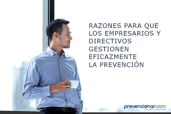 RAZONES PARA QUE LOS EMPRESARIOS Y DIRECTIVOS GESTIONEN EFICAZMENTE LA PREVENCIÓN