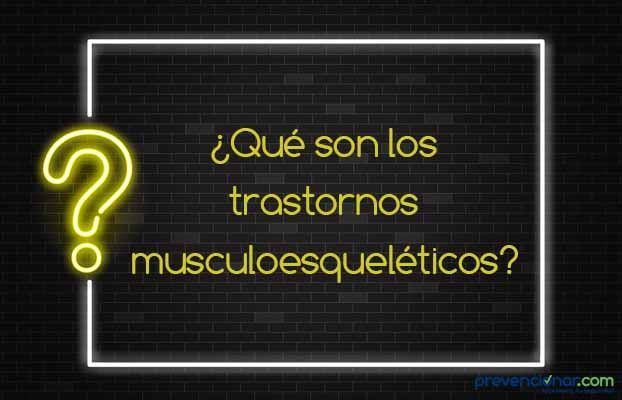 trastornos musculoesqueléticos ¿Qué son los trastornos musculoesqueléticos de origen laboral?
