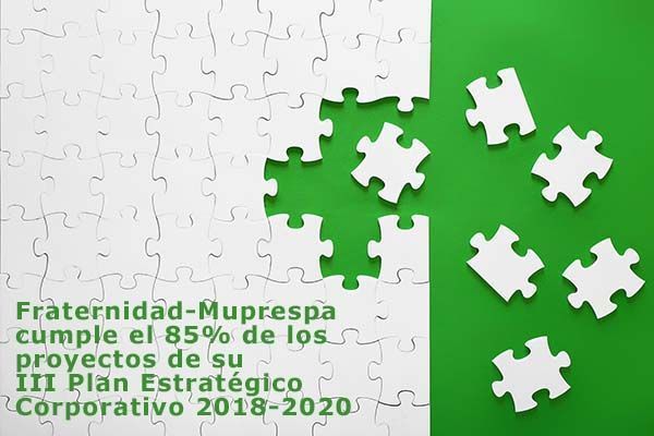Fraternidad-Muprespa cumple el 85% de los proyectos de su III Plan Estratégico Corporativo 2018-2020 Fraternidad-Muprespa cumple el 85% de los proyectos de su III Plan Estratégico Corporativo 2018-2020