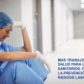 MÁS TRABAJO Y MENOS SALUD PARA LOS SANITARIOS. FRACASA LA PREVENCIÓN DE RIESGOS LABORALES