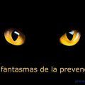 Los fantasmas de la prevención