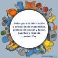 Guías para la fabricación y selección de mascarillas, protección ocular y facial, guantes y ropa de protección