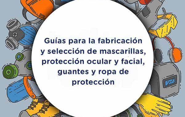 Guías para la fabricación y selección de mascarillas, protección ocular y facial, guantes y ropa de protección