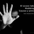 El acoso laboral o Mobbing: Causas y prevención