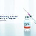 Las Vacunas y el Covid: el antes y el después