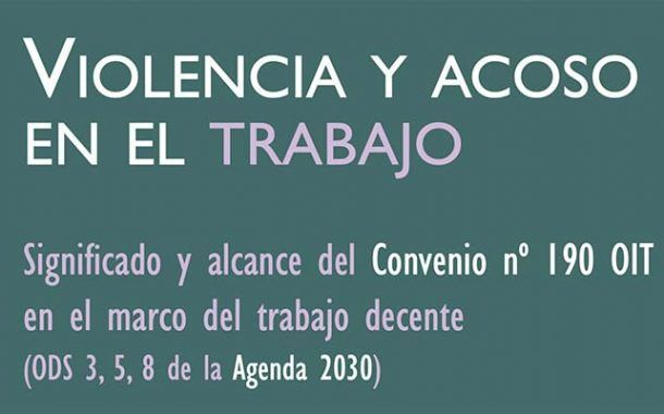 Violencia y acoso en el trabajo: significado y alcance del Convenio nº 190 OIT en el marco del trabajo decente