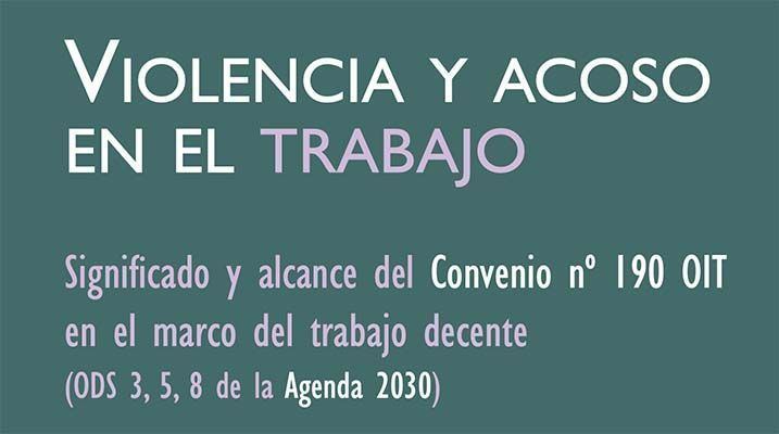 Violencia y acoso en el trabajo: significado y alcance del Convenio nº 190 OIT en el marco del trabajo decente