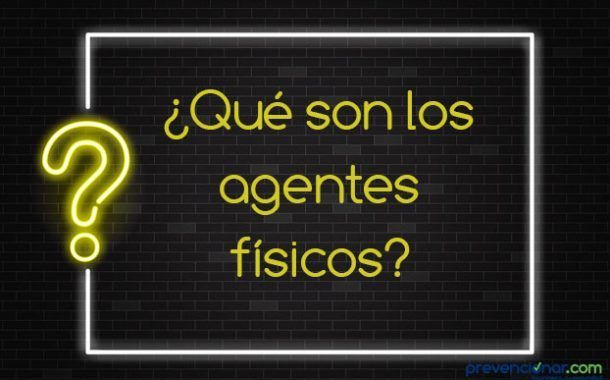 ¿Qué son los agentes físicos?