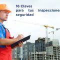 16 Claves para tus inspecciones de seguridad