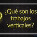 ¿Qué son los trabajos verticales?