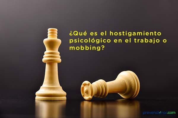 ¿Qué es el hostigamiento psicológico en el trabajo o mobbing?