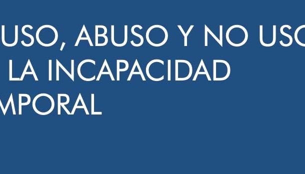 El uso, abuso y no uso de la incapacidad temporal
