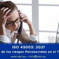 ISO 45003: 2021 Gestión de los riesgos Psicosociales en el Trabajo