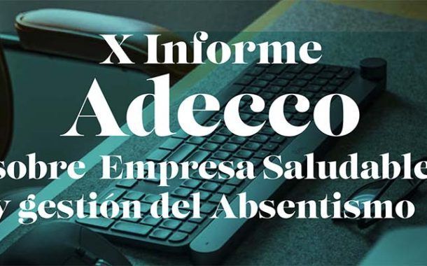 X Informe Adecco sobre Empresa saludable y gestión del Absentismo