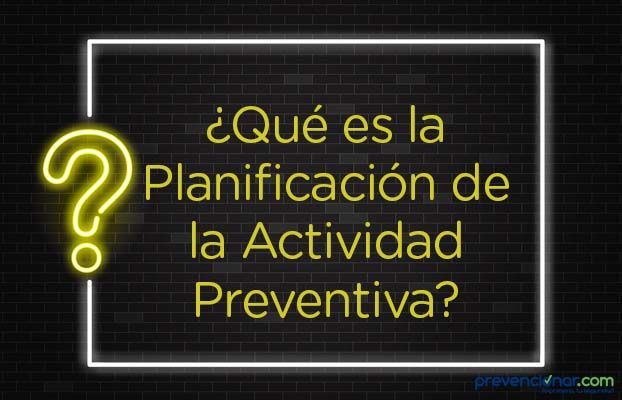 ¿Qué es la Planificación de la Actividad Preventiva?