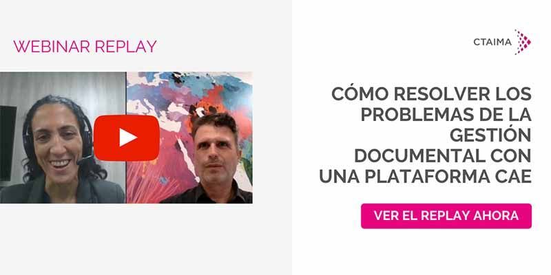 Webinar Replay: Cómo resolver los problemas de la Gestión Documental con una Plataforma CAE