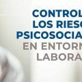 control de los riesgos psicosociales en entornos laborales