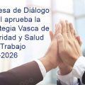La Mesa de Diálogo Social aprueba la Estrategia Vasca de Seguridad y Salud en el Trabajo 2021-2026