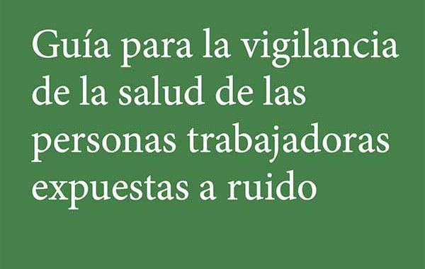 Guía para la vigilancia de la salud de las personas trabajadoras expuestas a ruido