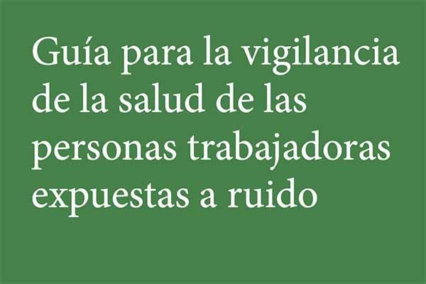 Guía para la vigilancia de la salud de las personas trabajadoras expuestas a ruido